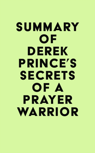 Summary of Derek Prince's Secrets of a Prayer Warrior, EPUB eBook