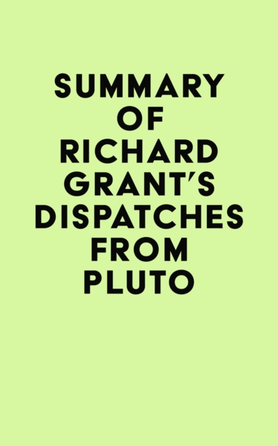 Summary of Richard Grant's Dispatches from Pluto, EPUB eBook