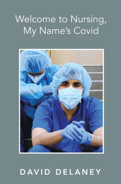 Welcome to Nursing, My Name's Covid, EPUB eBook
