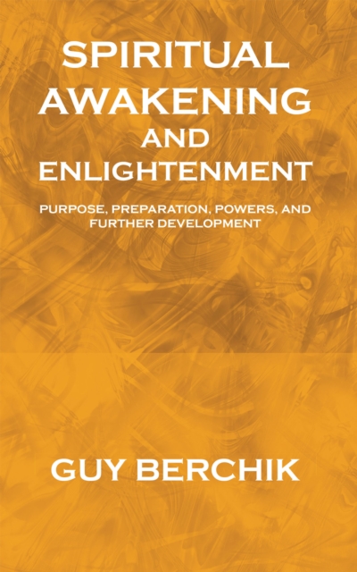 Spiritual Awakening and Enlightenment : Purpose, Preparation, Powers, and Further Development, EPUB eBook
