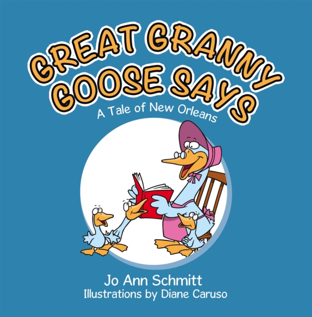 GREAT GRANNY GOOSE SAYS : A Tale of New Orleans, EPUB eBook