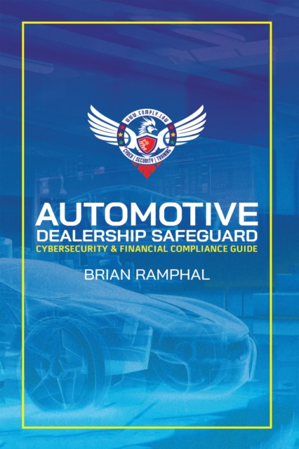 Automotive Dealership Safeguard : Cybersecurity & Financial Compliance Guide, EPUB eBook