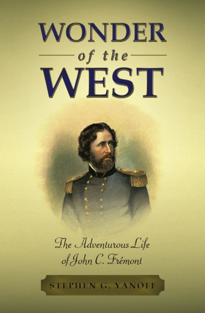 WONDER OF THE WEST : The Adventurous Life of John C. Fremont, EPUB eBook