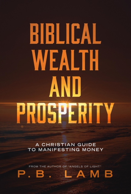 Biblical Wealth and Prosperity : A Christian Guide to Manifesting Money, EPUB eBook
