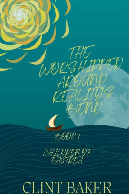 The Worshipped Around Reality's Bend: Book1 : Children of Eastrea, EPUB eBook
