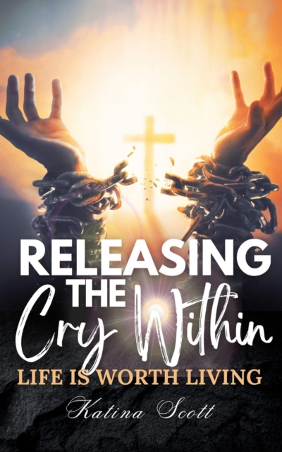 Releasing the Cry Within Life is Worth Living, EPUB eBook