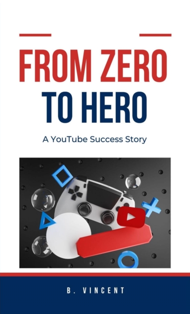 From Zero to Hero : A YouTube Success Story, EPUB eBook