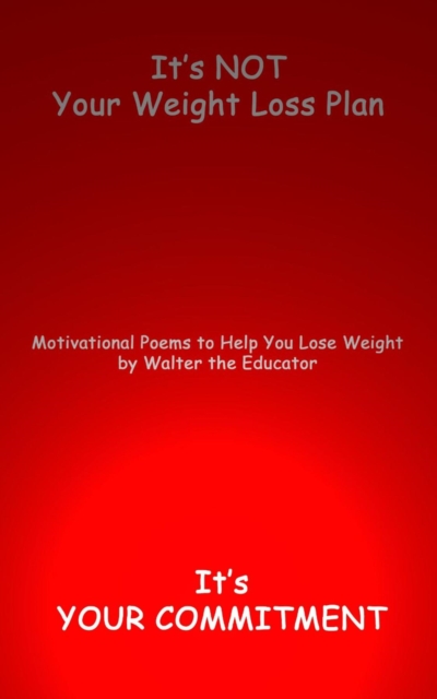 It's NOT Your Weight Loss Plan, It's  Your Commitment : Motivational Poems to Help You Lose Weight, EPUB eBook