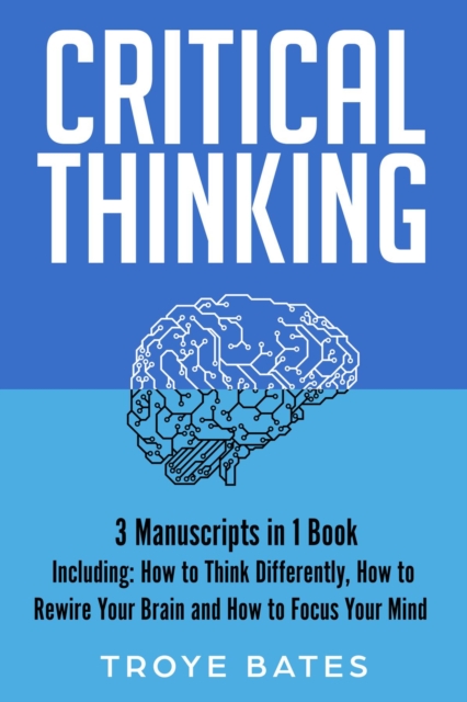 Critical Thinking : 3-in-1 Guide to Master Mental Models, Creative Thinking, Logical Reasoning & Make Better Decisions, EPUB eBook