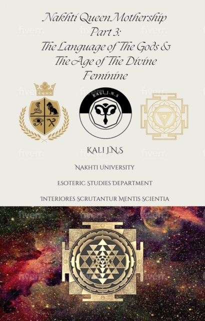 Nakhti Queen Mothership Part 3 : The Language of The Gods &  The Age of The Divine Feminine, EPUB eBook