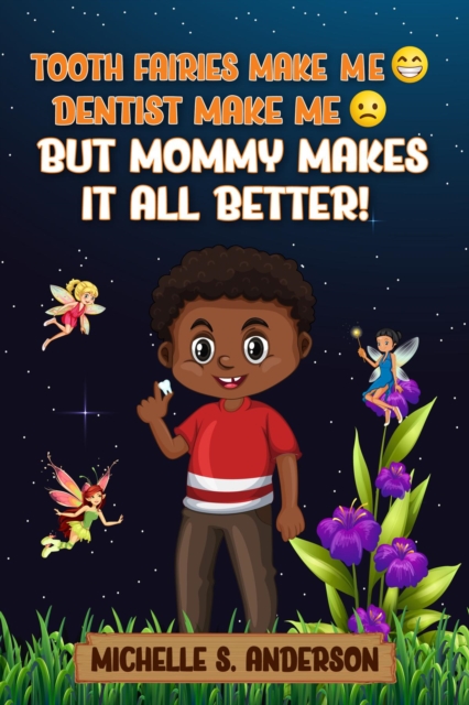 TOOTH FAIRIES MAKES ME HAPPY DENTIST MAKES ME SAD BUT MOMMY MAKES IT ALL BETTER, EPUB eBook