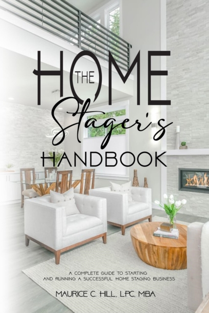 The Home Stager's Handbook : A Complete Guide to Starting and Running a Successful Home Staging Business, EPUB eBook