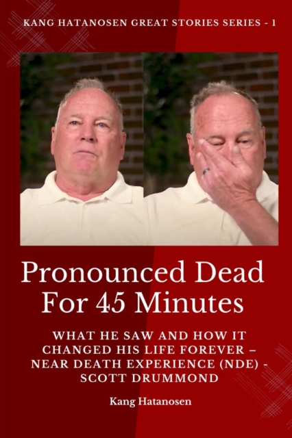 Pronounced Dead for 45 Minutes : What He Saw and How it Changed His Life Forever - Near Death Experience (NDE) -  Scott Drummond, EPUB eBook