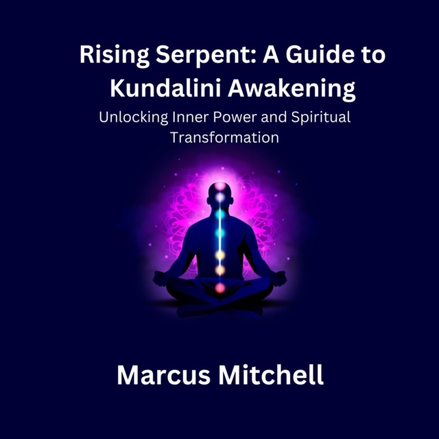 Rising Serpent : Unlocking Inner Power and Spiritual transformation, EPUB eBook