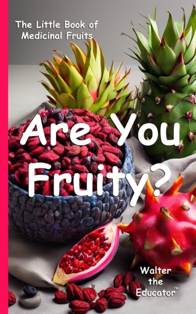 Are You Fruity? : The Little Book of Medicinal Fruits, EPUB eBook