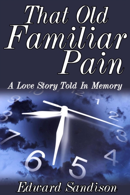 That Old Familiar Pain : A Love Story Told In Memory, EPUB eBook