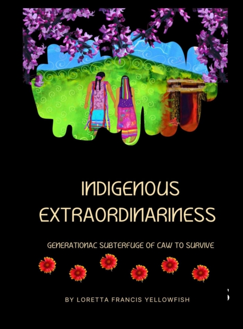 Indigenous Extraordinariness : Generational Subterfuge of Law to Survive, EPUB eBook