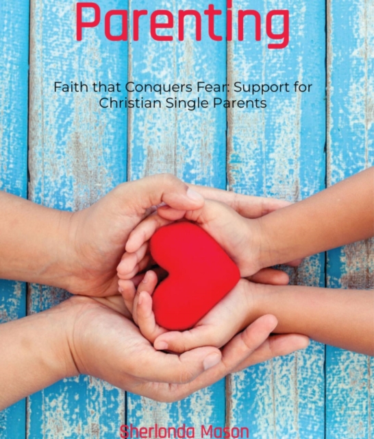 Faith that Conquers Fear: Support for Christian Single Parents: Support for Christian Single Parents : Parenting, EPUB eBook