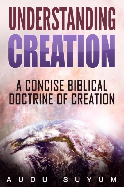 Understanding Creation : A Concise Biblical Doctrine of Creation, EPUB eBook