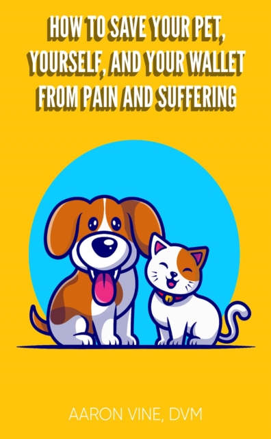 How to Save Your Pet, Yourself, and Your Wallet From Pain and Suffering, EPUB eBook