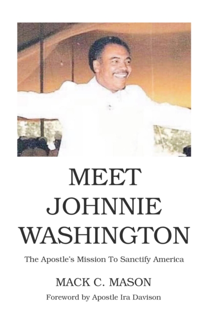 Meet Johnnie Washington : The Apostle's Mission To Sanctify America, EPUB eBook