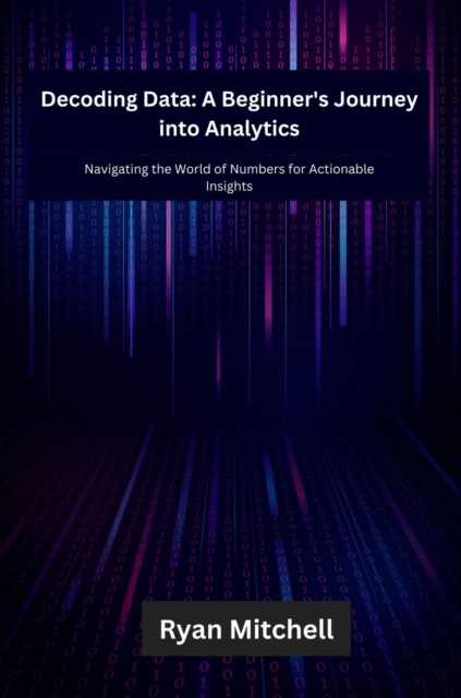 Decoding Data : Navigating the World of Numbers for Actionable Insights, EPUB eBook