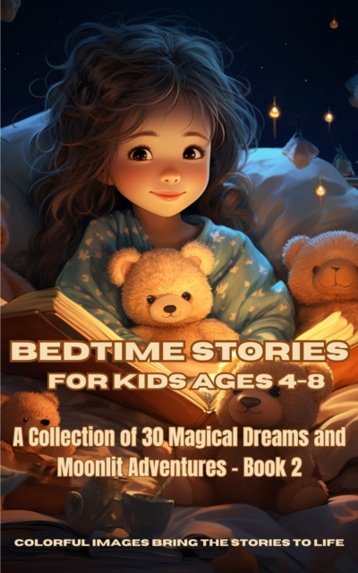 Bedtime Stories for Kids Ages 4-8 : A Collection of 30 Magical Dreams and Moonlit Adventures - Book 2, EPUB eBook