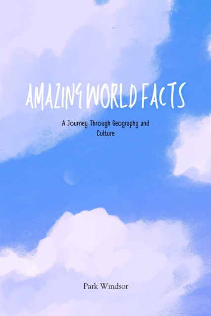 Amazing World Facts : A Journey Through Geography and Culture, EPUB eBook