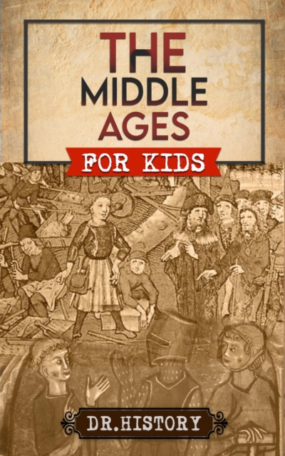 The Middle Ages : The Surprising History of the Middle Ages for Kids, EPUB eBook