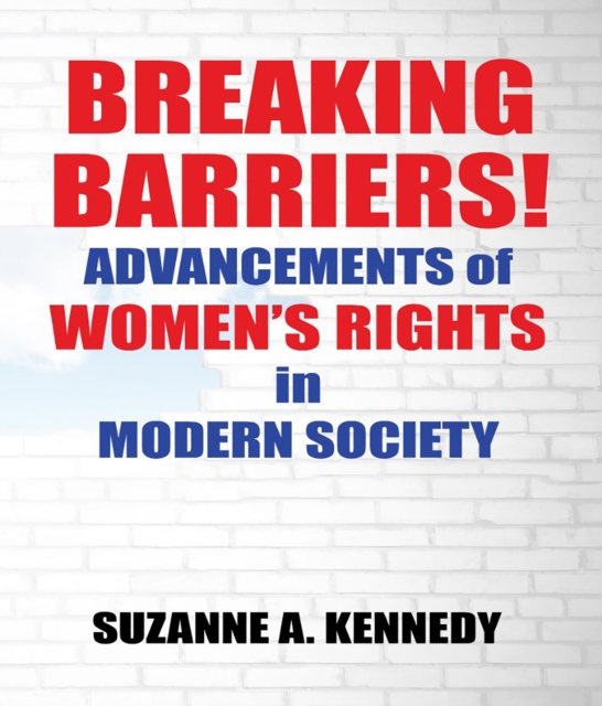 BREAKING BARRIERS! : ADVANCEMENTS OF WOMEN'S RIGHTS in MODERN SOCIETY, EPUB eBook