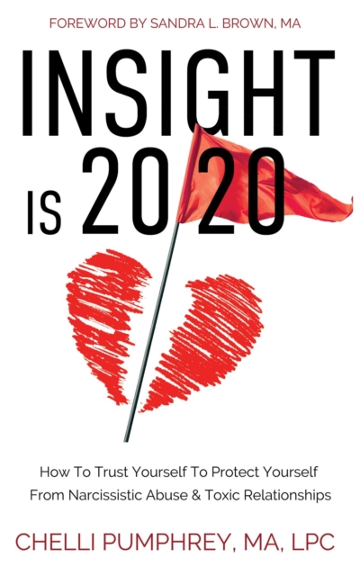 Insight is 20/20 : How To Trust Yourself To Protect Yourself From Narcissistic Abuse & Toxic Relationships, EPUB eBook