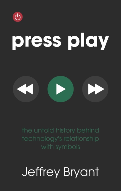 Press Play : The Untold History Behind Technology's Relationship With Symbols, EPUB eBook