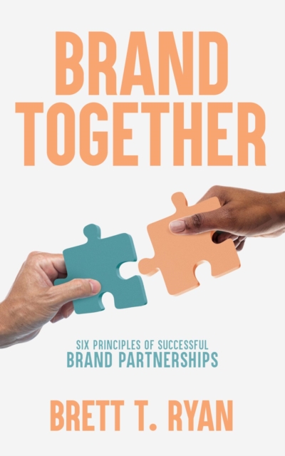 Brand Together : Six Principles of Successful Brand Partnerships, EPUB eBook