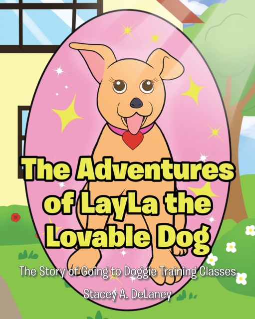The Adventures of LayLa the Lovable Dog : The Story of Going to Doggie Training Classes!, EPUB eBook