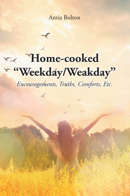 Home-cooked "Weekday-Weakday" : Encouragements, Truths, Comforts, Etc., EPUB eBook
