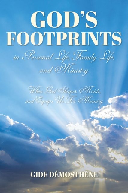 God's Footprints in Personal Life, Family Life, and Ministry : When God Shapes, Molds, and Equips Us For Ministry, EPUB eBook