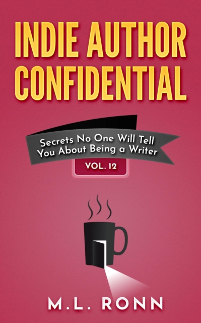 Indie Author Confidential 12 : Secrets No One Will Tell You About Being a Writer, EPUB eBook