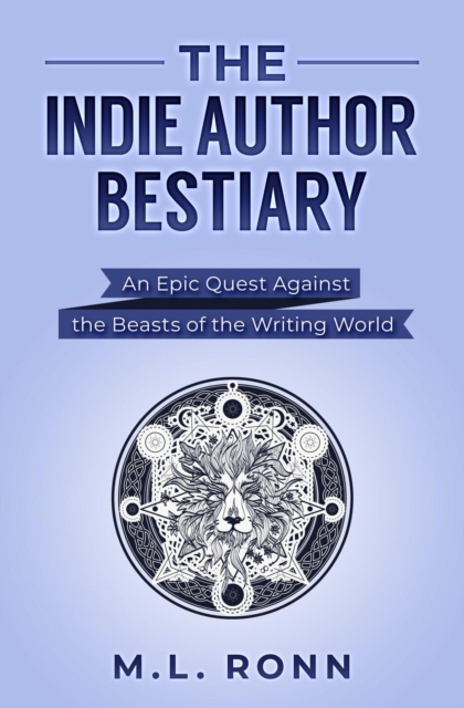 The Indie Author Bestiary : An Epic Quest Against the Beasts of the Writing World, EPUB eBook