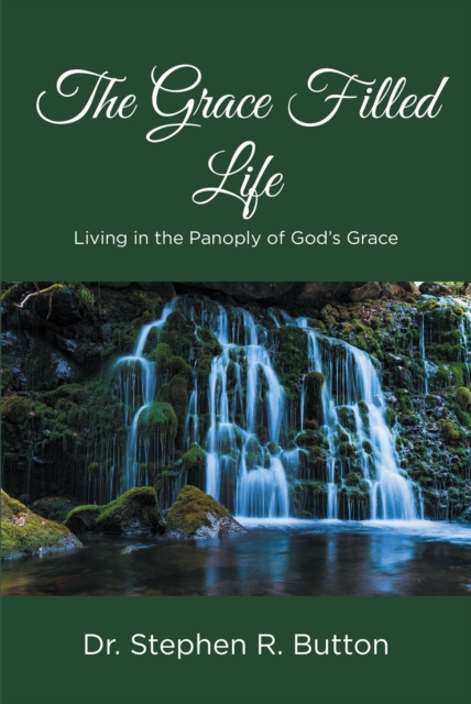 The Grace Filled Life : Living in the Panoply of God's Grace, EPUB eBook