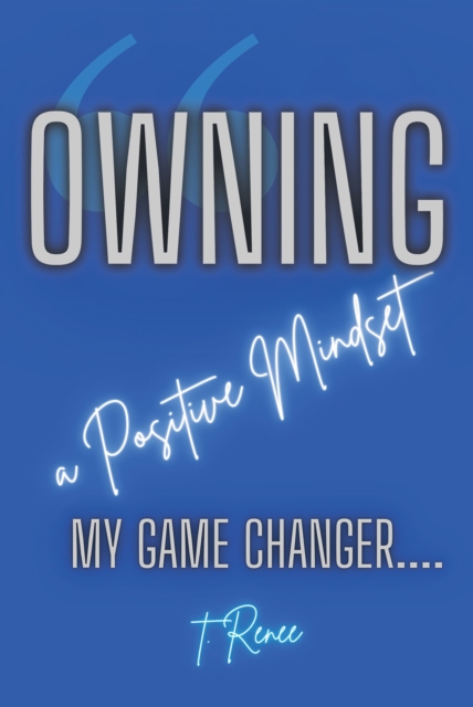 Owning a Positive Mindset : My Game Changer, EPUB eBook