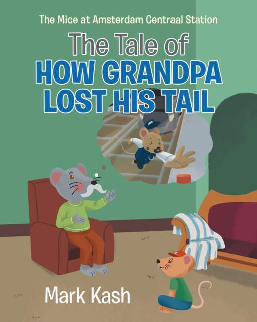 The Mice at Amsterdam Centraal Station : The Tale of How Grandpa Lost His Tail, EPUB eBook