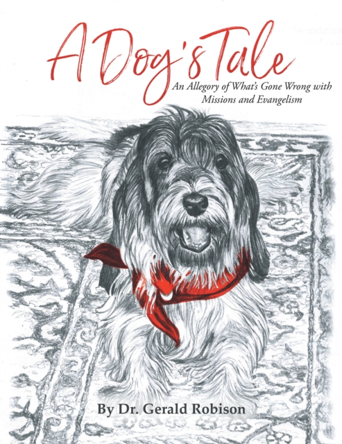 A Dog's Tale : An Allegory of WhataEUR(tm)s Gone Wrong with Missions and Evangelism, EPUB eBook
