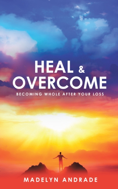 Heal and Overcome : Becoming Whole After Your Loss, EPUB eBook