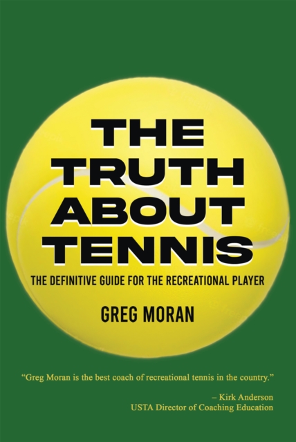 The Truth About Tennis : The Definitive Guide for the Recreational Player, EPUB eBook