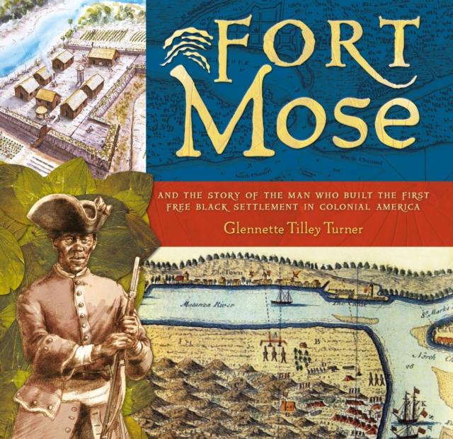 Fort Mose : And the Story of the Man Who Built the First Free Black Settlement in Colonial America, EPUB eBook