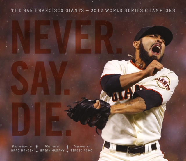 Never. Say. Die. : The 2012 World Championship San Francisco Giants, EPUB eBook