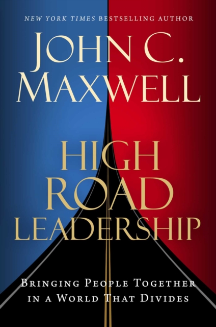 High Road Leadership : Bringing People Together in a World That Divides, EPUB eBook