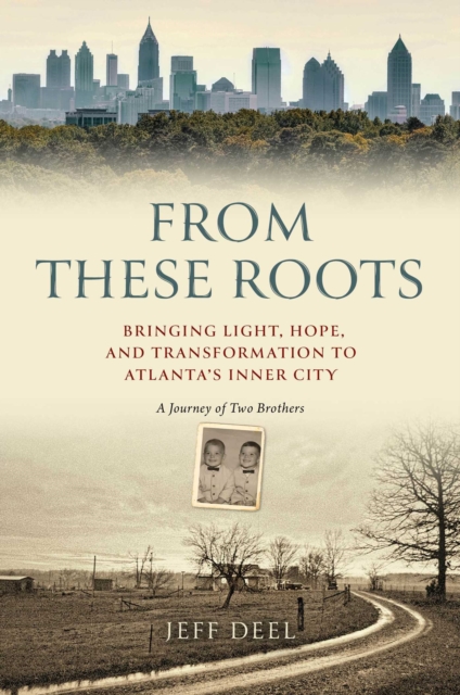 From These Roots : Bringing Light, Hope, and Transformation to Atlanta's Inner City—A Journey of Two Brothers, EPUB eBook