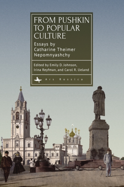 From Pushkin to Popular Culture : Essays by Catharine Theimer Nepomnyashchy, PDF eBook