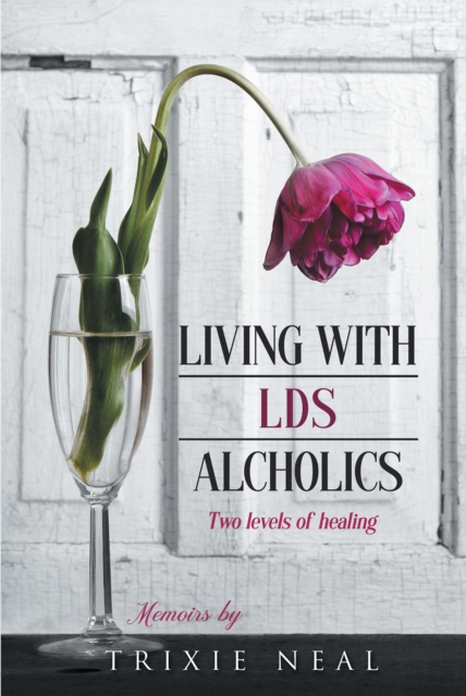 Living with LDS Alcoholics : Two levels of healing, EPUB eBook